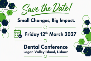 Dental Conference 
Friday 12 March 2027
 Small Changes, Big Impact.